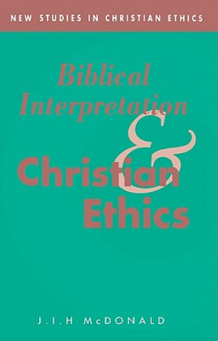 Książka Biblical Interpretation and Christian Ethics J. I. H. McDonald