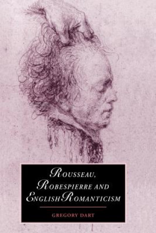 Buch Rousseau, Robespierre and English Romanticism Gregory Dart