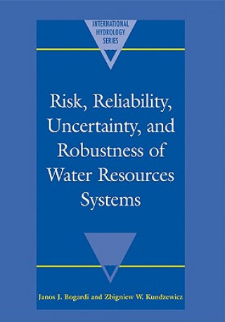 Książka Risk, Reliability, Uncertainty, and Robustness of Water Resource Systems Janos J. BogardiZbigniew W. Kundzewicz