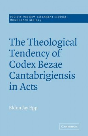 Kniha Theological Tendency of Codex Bezae Cantebrigiensis in Acts Eldon Jay Epp