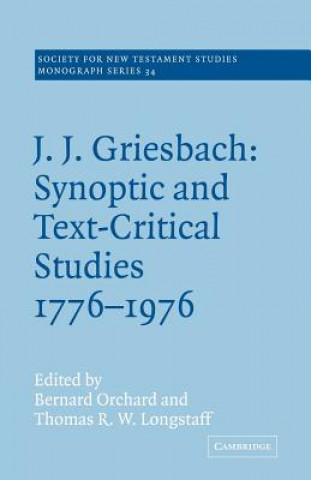 Carte J. J. Griesbach: Synoptic and Text - Critical Studies 1776-1976 Bernard OrchardThomas R. W. Longstaff