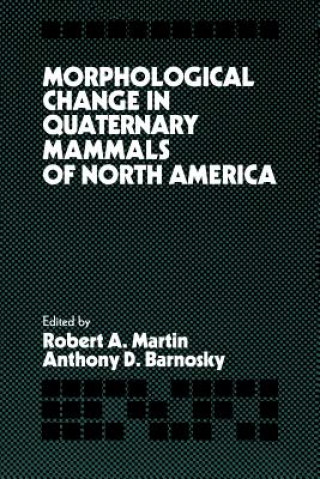 Kniha Morphological Change in Quaternary Mammals of North America Robert A. MartinAnthony D. Barnosky