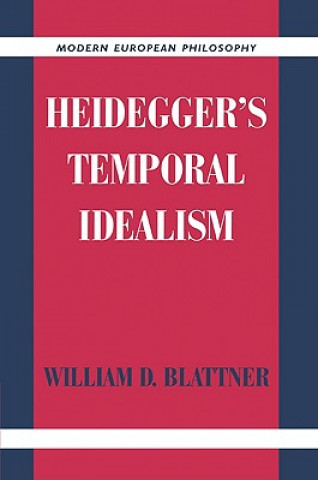 Kniha Heidegger's Temporal Idealism William D. Blattner