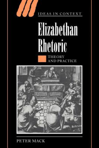 Könyv Elizabethan Rhetoric Peter Mack