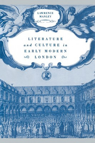 Könyv Literature and Culture in Early Modern London Lawrence Manley