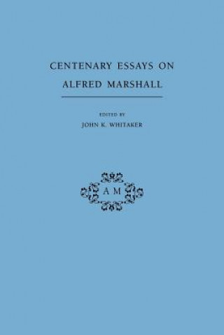 Livre Centenary Essays on Alfred Marshall John K. Whitaker