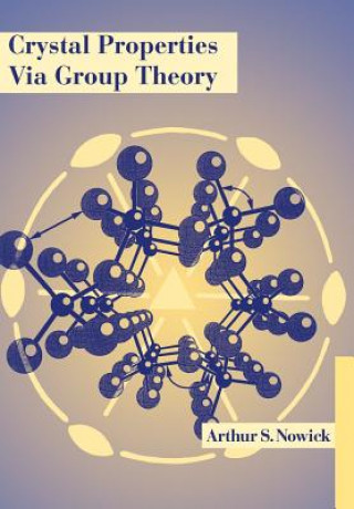 Kniha Crystal Properties via Group Theory Arthur S. Nowick