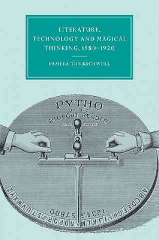 Carte Literature, Technology and Magical Thinking, 1880-1920 Pamela Thurschwell