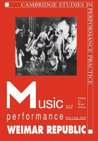 Kniha Music and Performance during the Weimar Republic Bryan Randolph Gilliam