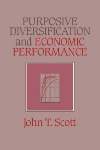 Kniha Purposive Diversification and Economic Performance John T. Scott