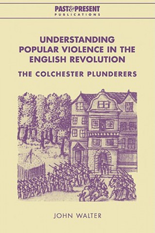 Knjiga Understanding Popular Violence in the English Revolution John Walter