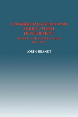 Könyv Commercialization and Agricultural Development Loren (University of Toronto) Brandt