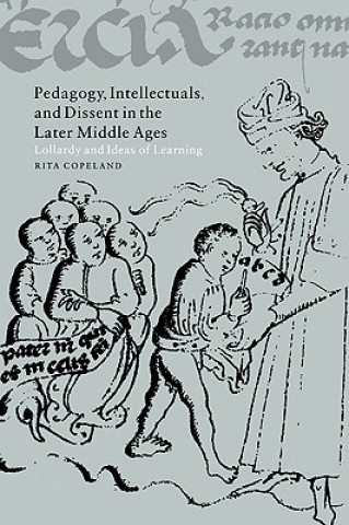 Kniha Pedagogy, Intellectuals, and Dissent in the Later Middle Ages Rita Copeland