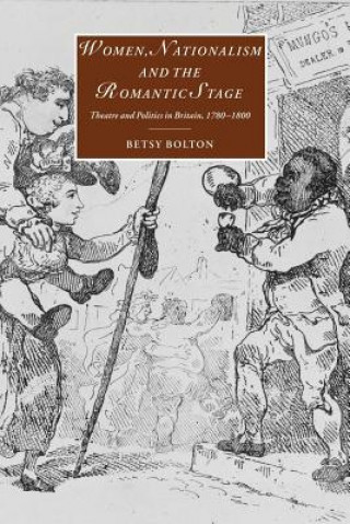 Knjiga Women, Nationalism, and the Romantic Stage Betsy Bolton