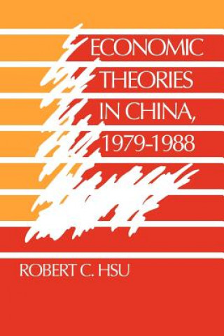 Könyv Economic Theories in China, 1979-1988 Robert C. Hsu