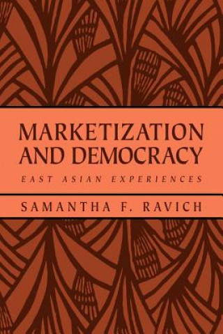 Kniha Marketization and Democracy Samantha F. Ravich