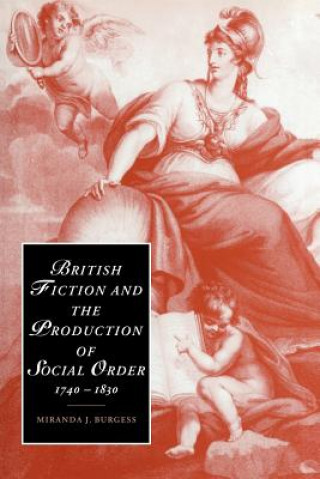 Knjiga British Fiction and the Production of Social Order, 1740-1830 Miranda J. Burgess