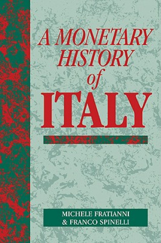 Kniha Monetary History of Italy Michele FratianniFranco SpinelliAnna J. Schwartz