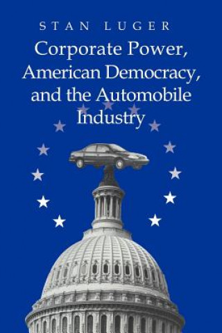 Buch Corporate Power, American Democracy, and the Automobile Industry Stan Luger