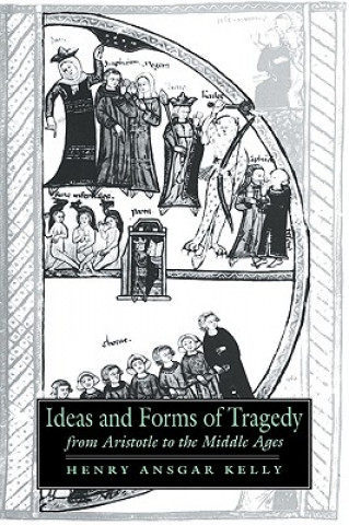 Książka Ideas and Forms of Tragedy from Aristotle to the Middle Ages Henry Ansgar Kelly