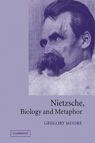 Könyv Nietzsche, Biology and Metaphor Gregory Moore
