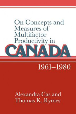 Livre On Concepts and Measures of Multifactor Productivity in Canada, 1961-1980 Alexandra CasThomas K. Rymes