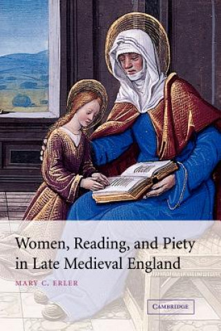 Knjiga Women, Reading, and Piety in Late Medieval England Mary C. Erler