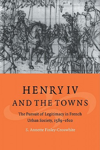 Livre Henry IV and the Towns S. Annette Finley-Croswhite