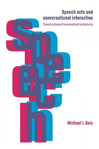 Kniha Speech Acts and Conversational Interaction Michael L. Geis