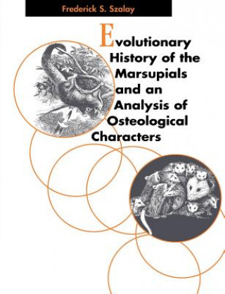 Książka Evolutionary History of the Marsupials and an Analysis of Osteological Characters Frederick S. Szalay