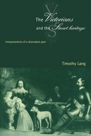 Könyv Victorians and the Stuart Heritage Timothy Lang