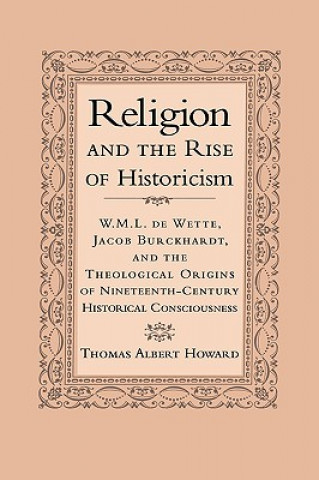 Kniha Religion and the Rise of Historicism Thomas Albert Howard
