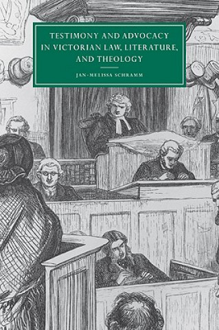 Kniha Testimony and Advocacy in Victorian Law, Literature, and Theology Jan-Melissa Schramm