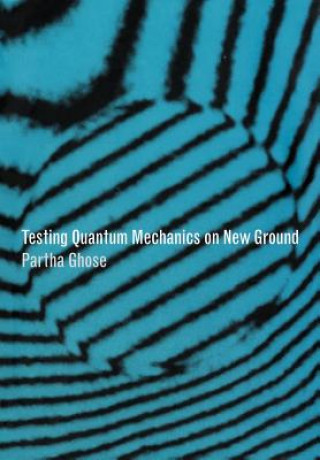 Carte Testing Quantum Mechanics on New Ground Partha Ghose