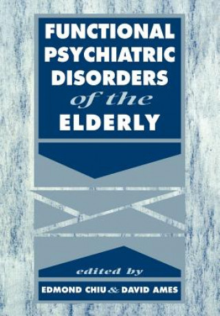 Carte Functional Psychiatric Disorders of the Elderly Edmond ChiuDavid AmesTom Arie