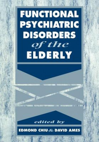 Könyv Functional Psychiatric Disorders of the Elderly Edmond ChiuDavid AmesTom Arie