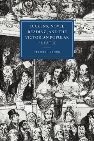 Knjiga Dickens, Novel Reading, and the Victorian Popular Theatre Deborah Vlock