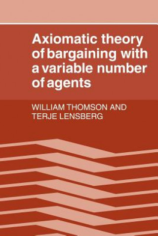 Könyv Axiomatic Theory of Bargaining with a Variable Number of Agents William ThomsonTerje Lensberg