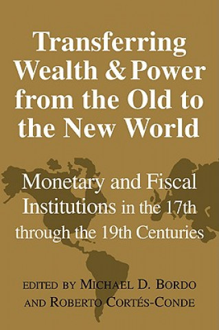 Carte Transferring Wealth and Power from the Old to the New World Michael D. BordoRoberto Cortés-Conde