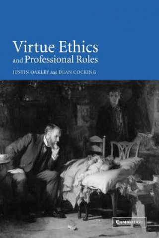 Könyv Virtue Ethics and Professional Roles Justin OakleyDean Cocking