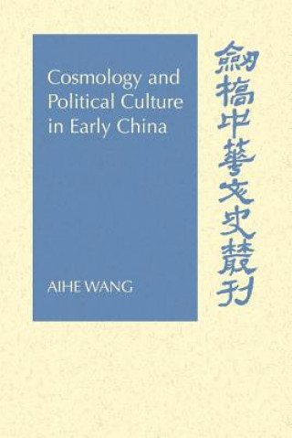 Könyv Cosmology and Political Culture in Early China Aihe Wang