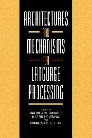 Carte Architectures and Mechanisms for Language Processing Matthew W. CrockerMartin PickeringCharles Clifton