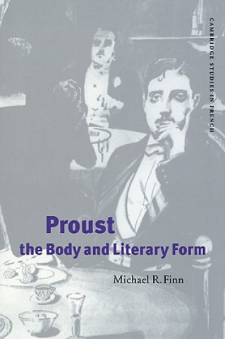 Kniha Proust, the Body and Literary Form Michael R. Finn