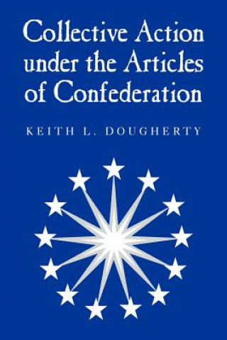 Carte Collective Action under the Articles of Confederation Keith L. Dougherty