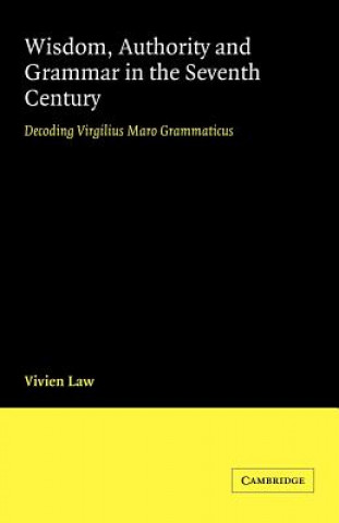 Kniha Wisdom, Authority and Grammar in the Seventh Century Vivien Law