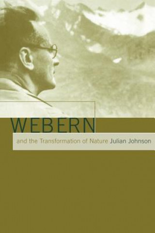 Knjiga Webern and the Transformation of Nature Julian Johnson