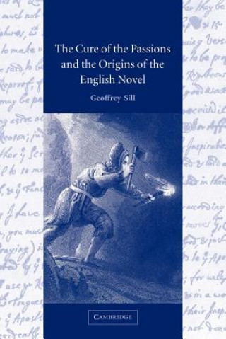 Kniha Cure of the Passions and the Origins of the English Novel Geoffrey Sill