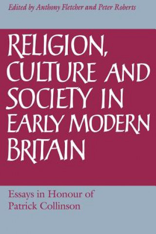 Kniha Religion, Culture and Society in Early Modern Britain Anthony FletcherPeter Roberts