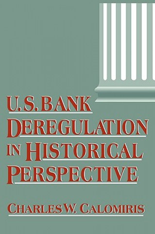 Книга U.S. Bank Deregulation in Historical Perspective Charles W. Calomiris