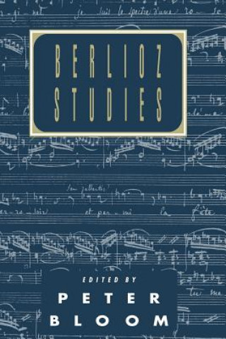 Könyv Berlioz Studies Peter Bloom